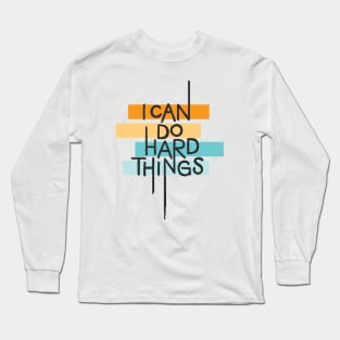 I Can Do Hard Things Long Sleeve T-Shirt